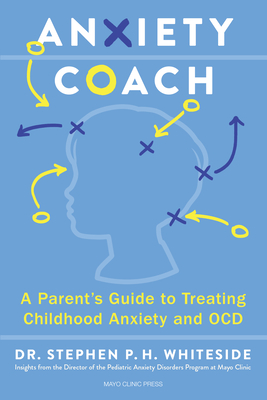 Anxiety Coach: A Parent's Guide to Treating Childhood Anxiety and Ocd - Whiteside, Stephen P H, Dr., P