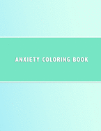 Anxiety Coloring Book: Simple shape based colouring book for anxiety management Anti anxious color in activity book for teenagers and adults to reduce stress and treat worry Geometric colour in pages and pale blue cover
