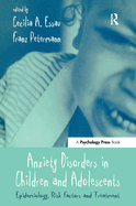 Anxiety Disorders in Children and Adolescents: Epidemiology, Risk Factors and Treatment