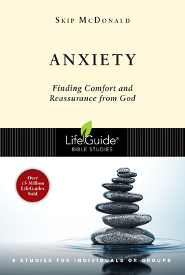 Anxiety: Finding Comfort and Reassurance from God - McDonald, Skip