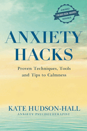 ANXIETY HACKS: PROVEN TECHNIQUES, TOOLS AND TIPS TO CALMNESS