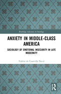 Anxiety in Middle-Class America: Sociology of Emotional Insecurity in Late Modernity