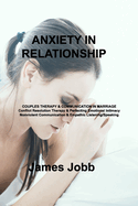 Anxiety in Relationship: COUPLES THERAPY & COMMUNICATION IN MARRIAGE Conflict Resolution Therapy & Perfecting Emotional Intimacy Nonviolent Communication & Empathic Listening/Speaking