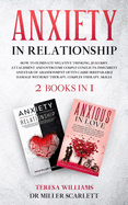Anxiety in Relationship: How to Eliminate Negative Thinking, Jealousy, Attachment and Overcome Couple Conflicts. Insecurity and Fear of Abandonment Often Cause Irreparable Damage Without Therapy, Couple