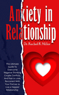 Anxiety in Relationship: The Ultimate Guide to Overcome Negative Thinking, Couple Conflicts, And Fear in Love, Reconnect With Your Partner to Live a Happier Relationship
