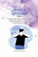 Anxiety in Relationships Bible: The most wanted book to solve every couple problems, from anxiety to Jealousy, from Negative thoughts to insecurity. Heal your brain and start a healthy couple communication