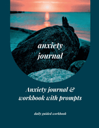 Anxiety Journal: Anxiety Journal & Workbook with Prompts