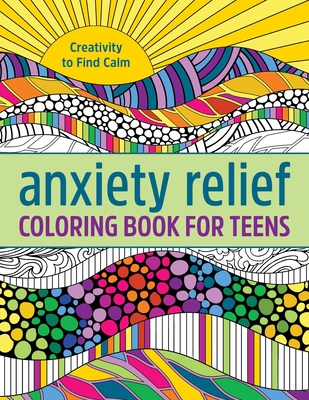 Anxiety Relief Coloring Book for Teens: Creativity to Find Calm - Callisto Publishing