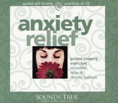 Anxiety Relief: Guided Imagery Exercises to Soothe, Relax & Restore Balance - Rossman, Martin (Read by)