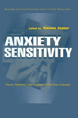 Anxiety Sensitivity: theory, Research, and Treatment of the Fear of Anxiety - Taylor, Steven (Editor)