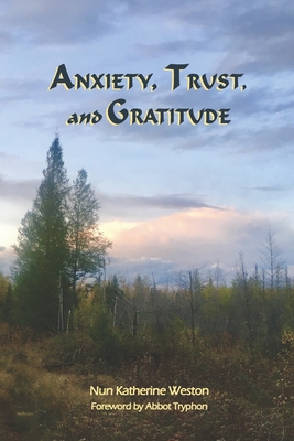 Anxiety, Trust, and Gratitude - Weston, Nun Katherine