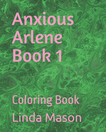 Anxious Arlene Book 1: Coloring Book