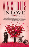 Anxious in Love: How Stopping the Spiral of Toxic Thoughts and Anxiety in Relationship Overcoming Conflicts and Insecure of Couple.Abandonment and Separation, Insecure in Love, Developing Self-Awareness