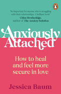 Anxiously Attached: How to heal and feel more secure in love