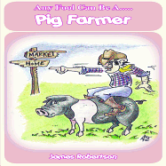Any Fool Can Be A... Pig Farmer