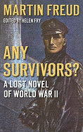 Any Survivors?: A Lost Novel of World War Two