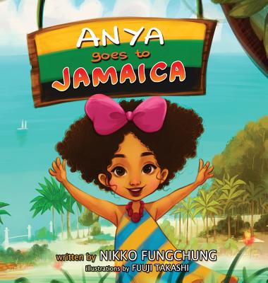 Anya Goes to Jamaica - Fungchung, Nikko M