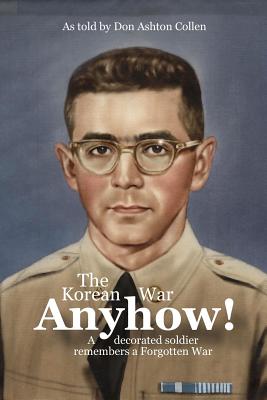 Anyhow!: The Korean War - Keim, Peter Randolph, and Collen, Don Ashton