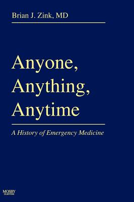 Anyone, Anything, Anytime: A History of Emergency Medicine - Zink, Brian J, MD