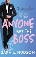 Anyone But The Boss: A sexy, glamorous, enemies-to-lovers billionaire romance from Sara L. Hudson