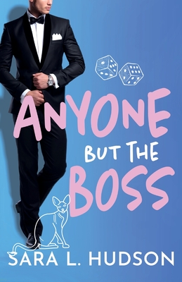 Anyone But The Boss: A sexy, glamorous, enemies-to-lovers billionaire romance from Sara L. Hudson - Hudson, Sara L.