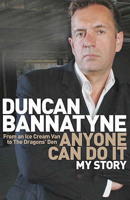Anyone Can Do It: My Story - Bannatyne, Duncan
