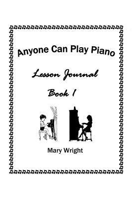 Anyone Can Play Piano: Lesson Journal Book One - Wright, Mary