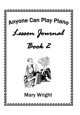 Anyone Can Play Piano: Lesson Journal Book Two - Wright, Mary