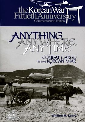 Anything, Anywhere, Any Time: Combat Cargo in the Korean War - U S Air Force, and Office of Air Force History