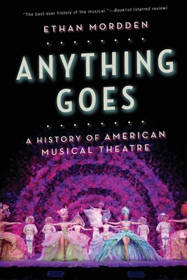 Anything Goes: A History of American Musical Theatre - Mordden, Ethan