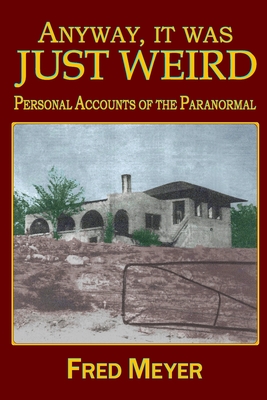 Anyway, it was Just Weird!: Personal Accounts of the Paranormal (black and white) - McPherson, M L (MIC) (Contributions by), and Meyer, Will (Contributions by), and Meyer, Fred