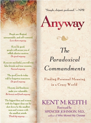 Anyway: The Paradoxical Commandments: Finding Personal Meaning in a Crazy World - Keith, Kent M, and Johnson, Spencer (Foreword by)