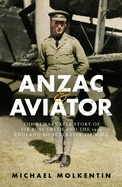 ANZAC and Aviator: The Remarkable Story of Sir Ross Smith and the 1919 England to Australia Air Race