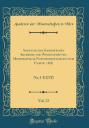 Anzeiger Der Kaiserlichen Akademie Der Wissenschaften, Mathematisch-Naturwissenschaftliche Classe, 1896, Vol. 33: Nr; I-XXVII (Classic Reprint)