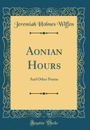 Aonian Hours: And Other Poems (Classic Reprint)