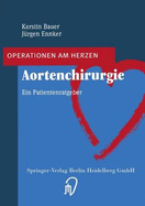 Aortenchirurgie: Ein Patientenratgeber - Bauer, Kerstin, and Ennker, J?rgen