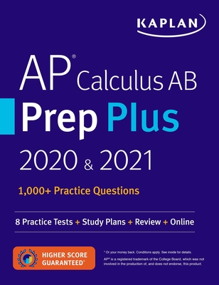 AP Calculus AB Prep Plus 2020 & 2021: 8 Practice Tests + Study Plans + Review + Online - Kaplan Test Prep