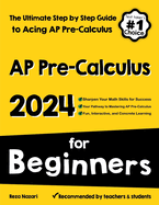 AP Pre-Calculus for Beginners: The Ultimate Step by Step Guide to Acing AP Precalculus