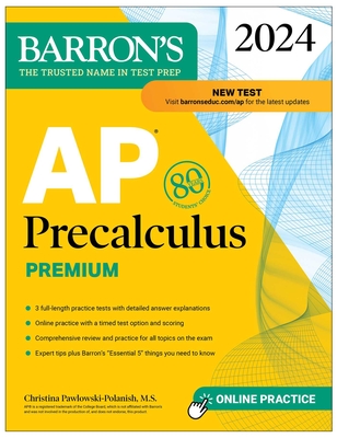 AP Precalculus Premium, 2024: 3 Practice Tests + Comprehensive Review + Online Practice - Pawlowski-Polanish, Christina