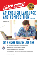 Ap(r) English Language & Composition Crash Course, 2nd Edition: Get a Higher Score in Less Time