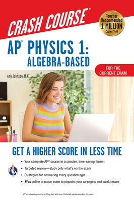 Ap(r) Physics 1 Crash Course, 2nd Ed., for the 2021 Exam, Book + Online: Get a Higher Score in Less Time - Johnson, Amy
