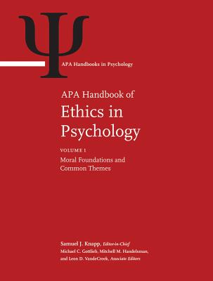 APA Handbook of Ethics in Psychology: Volume 1: Moral Foundations and Common Themes Volume 2: Practice, Teaching, and Research - Knapp, Samuel J, Dr. (Editor)