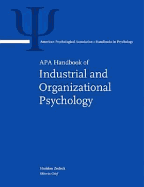 APA Handbook of Industrial and Organizational Psychology: Volume 1: Building and Developing the Organization Volume 2: Selecting and Developing Members for the Organization Volume 3: Maintaining, Expanding, and Contracting the Organization