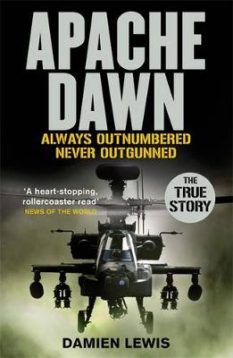 Apache Dawn: Always outnumbered, never outgunned. - Lewis, Damien