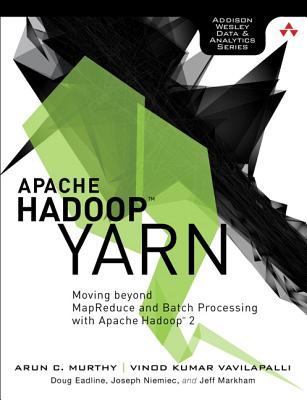 Apache Hadoop YARN: Moving beyond MapReduce and Batch Processing with Apache Hadoop 2 - Murthy, Arun, and Vavilapalli, Vinod, and Eadline, Douglas