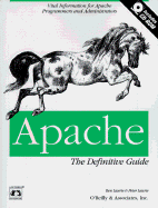 Apache: The Definitive Guide: Vital Information for Apache Programmers and Administrators - Laurie, Ben, and Scoular, C/O Rosemary, and Laurie, Peter