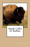 Apauk Caller of Buffalo - Schultz, James Willard