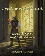 Apfel, Mein Freund: Ein Wunderschn Illustriertes M?rchen