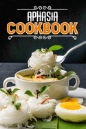 Aphasia Cookbook: 80 Recipes to Nourish and Boost Health