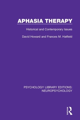 Aphasia Therapy: Historical and Contemporary Issues - Howard, David, and Hatfield, Frances M.